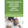 Complete Guide to Start Your Recruitment Agency from Home: 2030 Perspective: AI Do All for You - Paperback