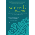 Sacred Sound: Discovering the Myth & Meaning of Mantra & Kirtan - Paperback