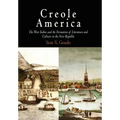Creole America: The West Indies and the Formation of Literature and Culture in the New Republic - Hardcover