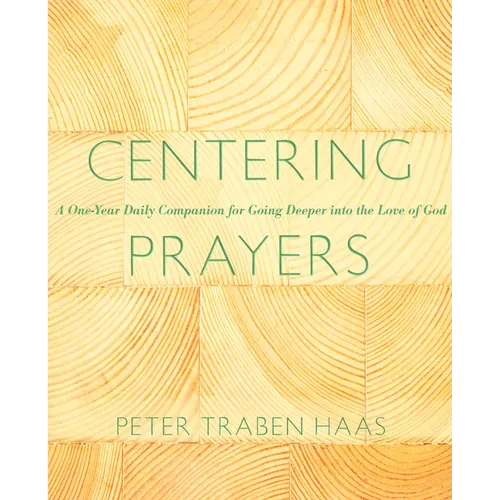 Centering Prayers: A One-Year Daily Companion for Going Deeper Into the Love of God - Paperback