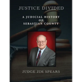 Justice Divided: A Judicial History of Sebastian County - Hardcover