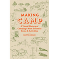 Making Camp: A Visual History of Camping's Most Essential Items and Activities - Hardcover