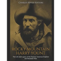 Rocky Mountain Harry Yount: The Life and Legacy of the Famous American Explorer and Mountain Man - Paperback