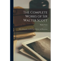 The Complete Works of Sir Walter Scott: With a Biography, and His Last Additions, and Illustrations - Paperback