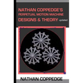 Nathan Coppedge's Perpetual Motion Machine Designs & Theory - Paperback