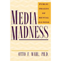Media Madness: Public Images of Mental Illness - Paperback