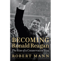 Becoming Ronald Reagan: The Rise of a Conservative Icon - Hardcover