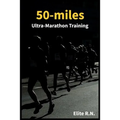 50-miles Ultra-Marathon Training: In a more 16 weeks you can be ready for a 50-miles. This schedule is ideal for busy runners looking to take on an ul - Paperback