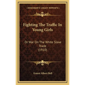 Fighting The Traffic In Young Girls: Or War On The White Slave Trade (1910) - Hardcover
