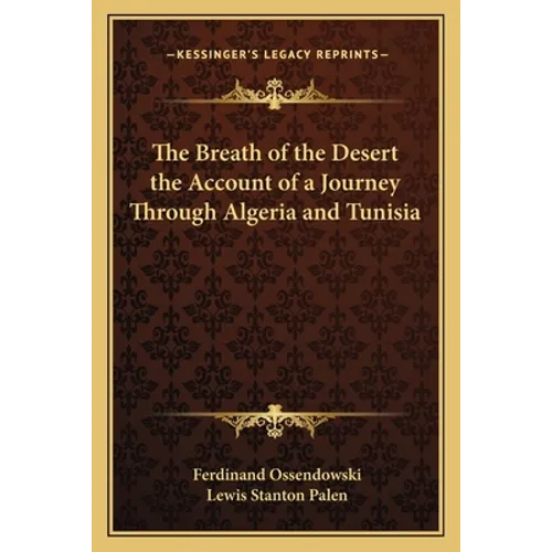 The Breath of the Desert the Account of a Journey Through Algeria and Tunisia - Paperback
