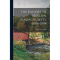 The History of Holden, Massachusetts. 1684-1894 - Paperback