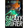 Galaxy Grifter: A Snarky, High-Stakes Space Opera - Paperback
