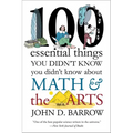100 Essential Things You Didn't Know You Didn't Know about Math and the Arts - Paperback