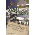 Secrets of the C&O Canal: Little-Known Stories & Hidden History Along the Potomac River - Paperback