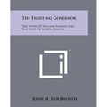 The Fighting Governor: The Story Of William Langer And The State Of North Dakota - Paperback