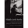 Natalie Curtis Burlin: A Life in Native and African American Music - Hardcover