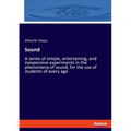 Sound: A series of simple, entertaining, and inexpensive experiments in the phenomena of sound, for the use of students of every age - Paperback