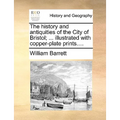 The history and antiquities of the City of Bristol; ... illustrated with copper-plate prints.... - Paperback