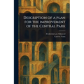 Description of a Plan for the Improvement of the Central Park - Paperback