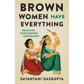 Brown Women Have Everything: Essays on (Dis)Comfort and Delight - Hardcover