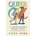 Queer Oz: L. Frank Baum's Trans Tales and Other Astounding Adventures in Sex and Gender (Hardback) - Hardcover