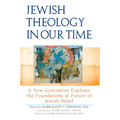 Jewish Theology in Our Time: A New Generation Explores the Foundations and Future of Jewish Belief - Hardcover