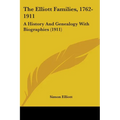 The Elliott Families, 1762-1911: A History And Genealogy With Biographies (1911) - Paperback