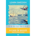 Learn Swedish with A Case of Booze and Other Stories: Interlinear Swedish to English - Paperback