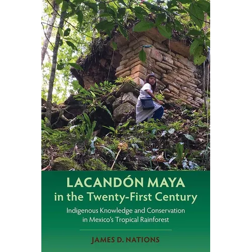 Lacandón Maya in the Twenty-First Century: Indigenous Knowledge and Conservation in Mexico's Tropical Rainforest - Paperback