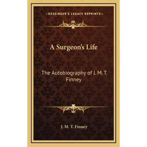 A Surgeon's Life: The Autobiography of J. M. T. Finney - Hardcover