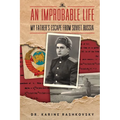 An Improbable Life: My Father's Escape from Soviet Russia - Hardcover