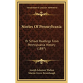 Stories Of Pennsylvania: Or School Readings From Pennsylvania History (1897) - Hardcover