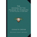 The Journal Of The Pilgrims At Plymouth: In New England, In 1620 (1849) - Paperback