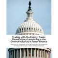 Trading with the Enemy: Trade-Based Money Laundering is the Growth Industry in Terror Finance - Paperback