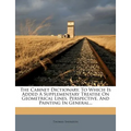 The Cabinet Dictionary. To Which Is Added A Supplementary Treatise On Geometrical Lines, Perspective, And Painting In General... - Paperback