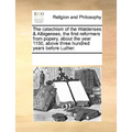 The Catechism of the Waldenses & Albigenses, the First Reformers from Popery, about the Year 1150, Above Three Hundred Years Before Luther. - Paperback