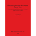 El centro ceremonial de Caguana, Puerto Rico: Simbolismo iconográfico, cosmovisión y el poderío caciquil Taíno de Boriquén - Paperback