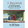 I Believe: A Full-Length Lenten Drama - Paperback