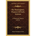 The Penningtons, Pioneers Of Early Arizona: A Historical Sketch (1919) - Paperback