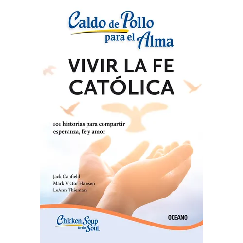 Caldo de Pollo Para El Alma:: Vivir La Fe Católica (Tercera Edición) - Paperback