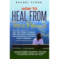 How to Heal from Toxic Parents: Get The Tools To Break Free From Self-Absorbed and Emotionally Abusive Family Members. Let Go of the Need for Approval - Paperback