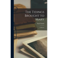 The Tidings Brought to Mary: A Mystery - Hardcover