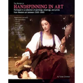 The History of Handspinning in Art: Portrayed in a collection of paintings, drawings, and prints from Western art between 1500 -1900 - Paperback