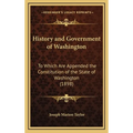 History and Government of Washington: To Which Are Appended the Constitution of the State of Washington (1898) - Hardcover