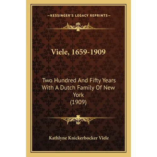 Viele, 1659-1909: Two Hundred And Fifty Years With A Dutch Family Of New York (1909) - Paperback