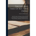 The Life And Times Of Rev. Finis Ewing: One Of The Fathers And Founders Of The Cumberland Presbyterian Church. To Which Is Added Remarks On Davidson's - Paperback
