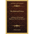 The Beloved Prince: A Memoir Of His Royal Highness The Prince Consort - Paperback