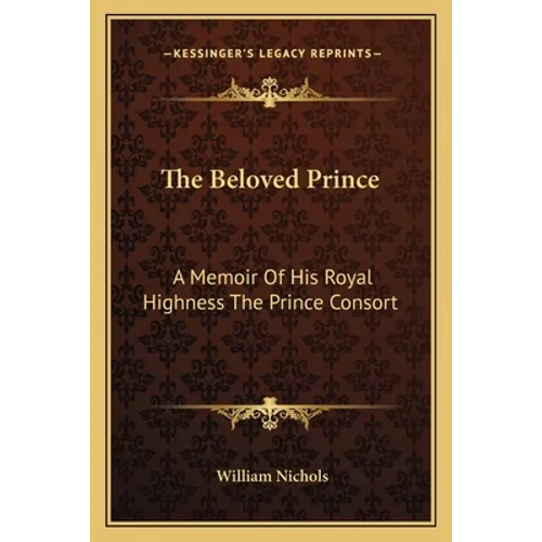 The Beloved Prince: A Memoir Of His Royal Highness The Prince Consort - Paperback