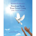 Illustrated Workbook for Freedom from Your Inner Critic: : A Self Therapy Approch - Paperback