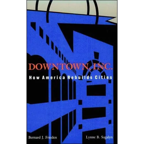 Downtown, Inc.: How America Rebuilds Cities - Paperback